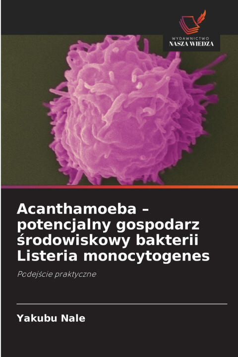 Acanthamoeba - potencjalny gospodarz ¿rodowiskowy bakterii Listeria monocytogenes