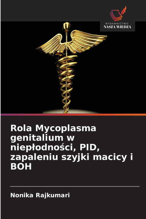 Rola Mycoplasma genitalium w niepłodności, PID, zapaleniu szyjki macicy i BOH