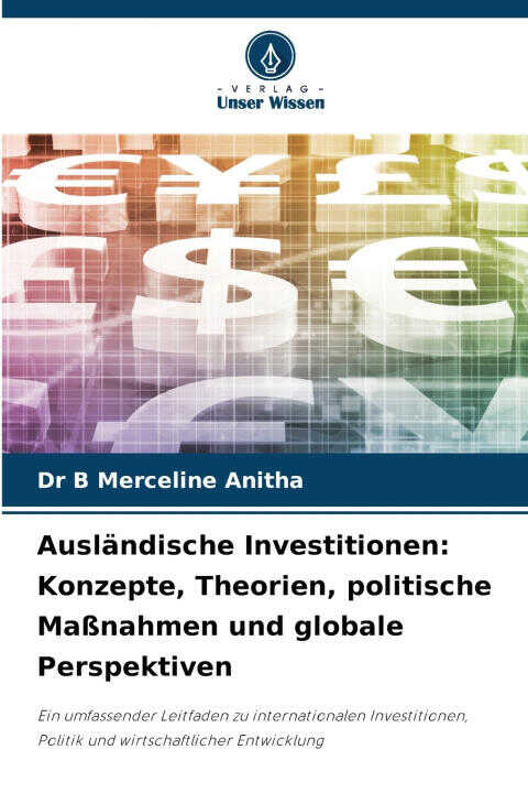 Ausländische Investitionen: Konzepte, Theorien, politische Maßnahmen und globale Perspektiven