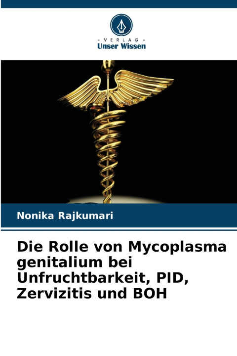 Die Rolle von Mycoplasma genitalium bei Unfruchtbarkeit, PID, Zervizitis und BOH