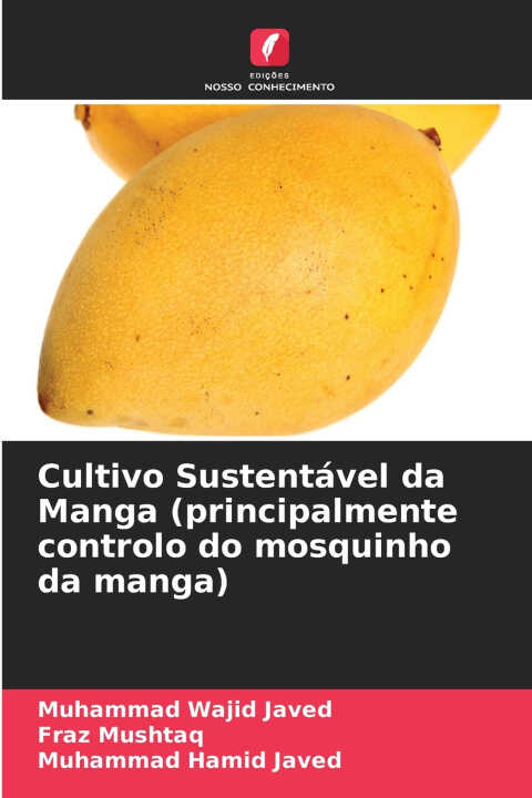Cultivo Sustentável da Manga (principalmente controlo do mosquinho da manga) — Muhammad Wajid Javed