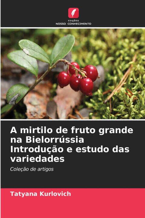 A mirtilo de fruto grande na Bielorrússia Introdução e estudo das variedades — Tatyana Kurlovich