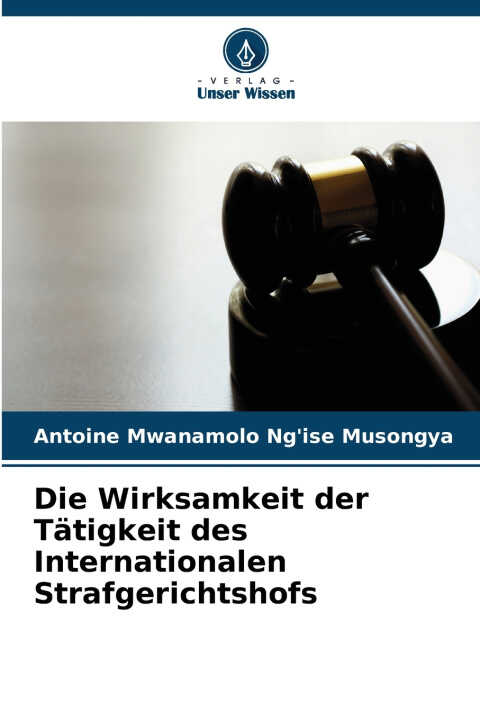 Die Wirksamkeit der Tätigkeit des Internationalen Strafgerichtshofs