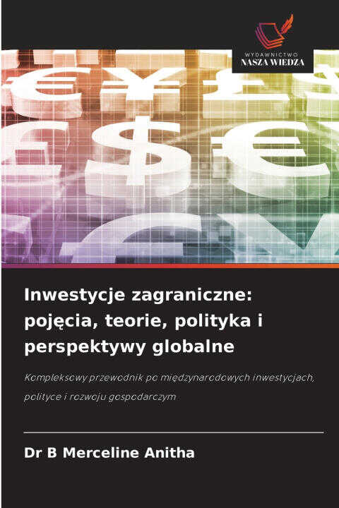 Inwestycje zagraniczne: poj¿cia, teorie, polityka i perspektywy globalne