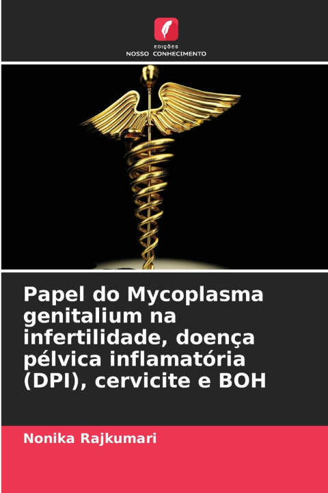 Papel do Mycoplasma genitalium na infertilidade, doença pélvica inflamatória (DPI), cervicite e BOH — Nonika Rajkumari