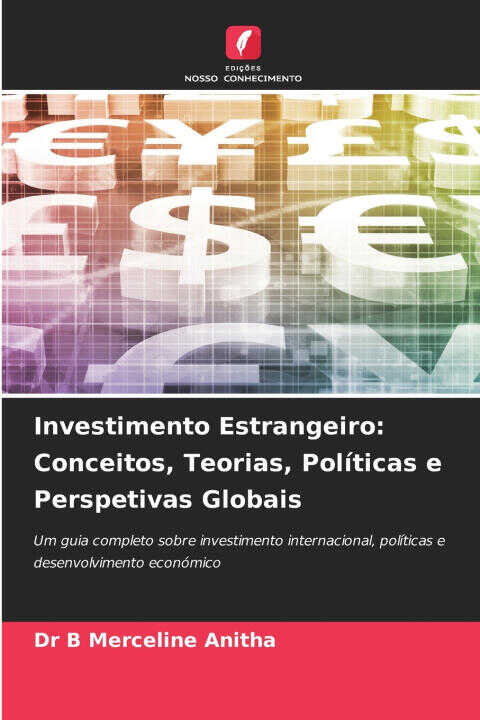 Investimento Estrangeiro: Conceitos, Teorias, Políticas e Perspetivas Globais