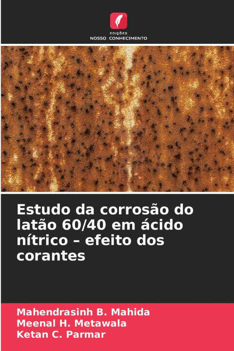 Estudo da corrosão do latão 60/40 em ácido nítrico - efeito dos corantes — Mahendrasinh B. Mahida