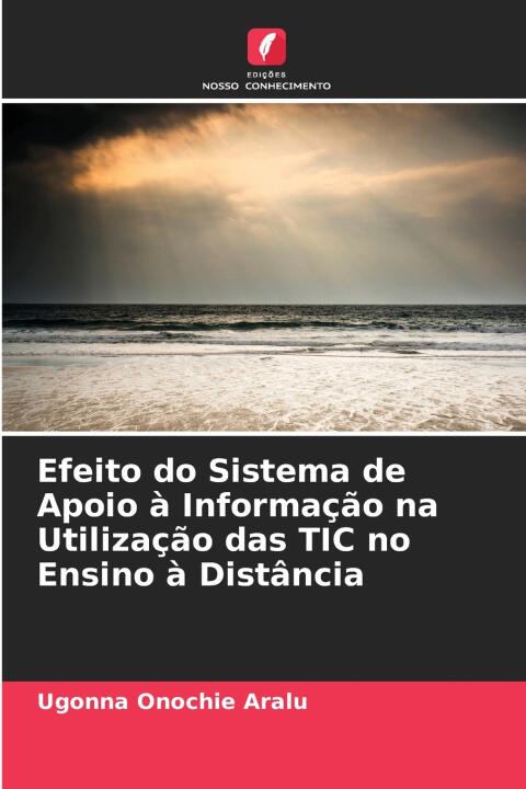 Efeito do Sistema de Apoio à Informação na Utilização das TIC no Ensino à Distância — Ugonna Onochie Aralu