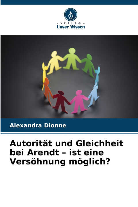 Autorität und Gleichheit bei Arendt - ist eine Versöhnung möglich?