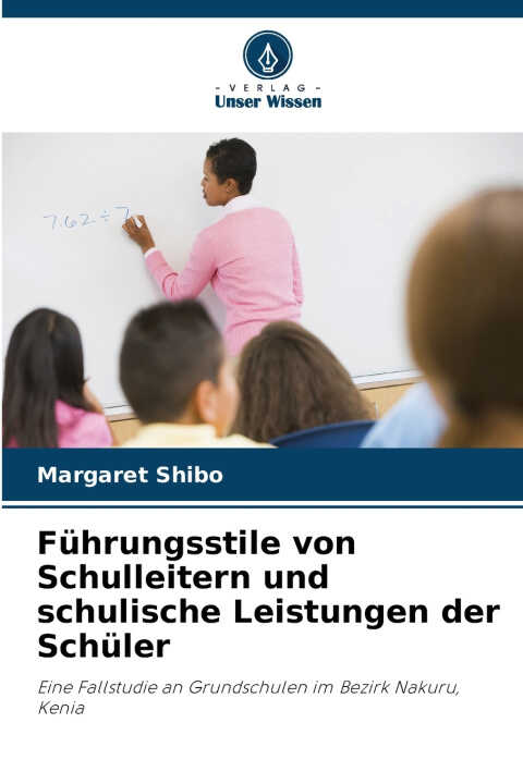 Führungsstile von Schulleitern und schulische Leistungen der Schüler