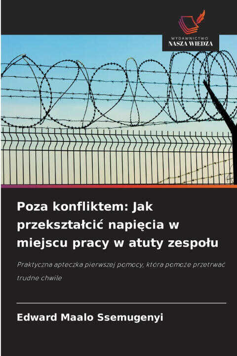 Poza konfliktem: Jak przekszta¿ci¿ napi¿cia w miejscu pracy w atuty zespo¿u