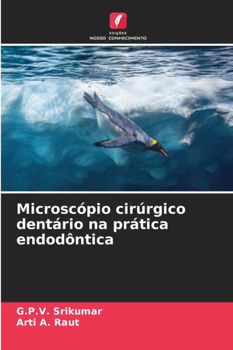 Microscópio cirúrgico dentário na prática endodôntica — G.P.V. Srikumar