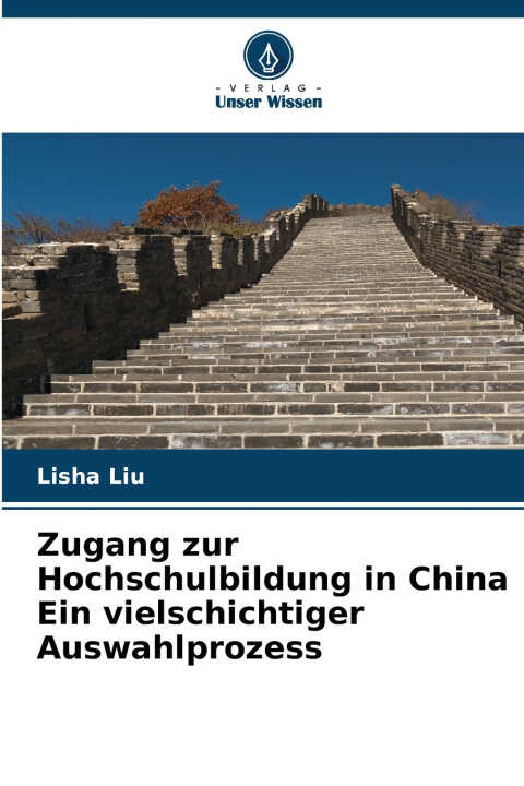 Zugang zur Hochschulbildung in China Ein vielschichtiger Auswahlprozess