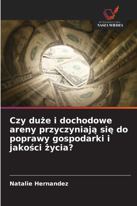 Czy duże i dochodowe areny przyczyniają się do poprawy gospodarki i jakości życia?