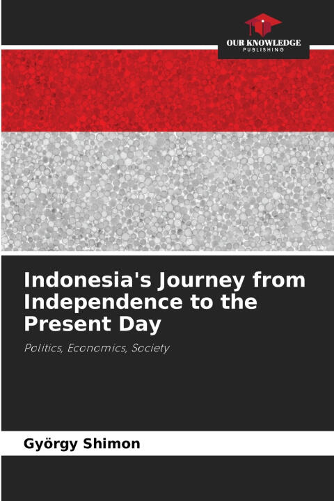 Indonesia's Journey from Independence to the Present Day