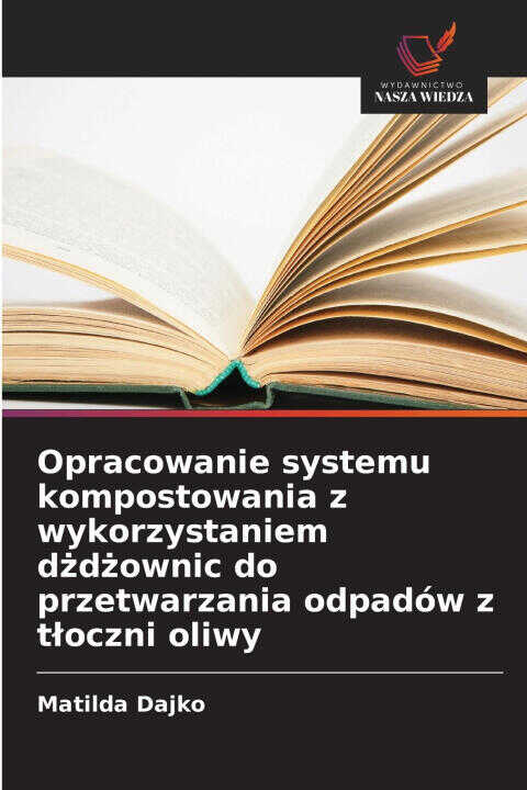 Opracowanie systemu kompostowania z wykorzystaniem dżdżownic do przetwarzania odpadów z tłoczni oliwy