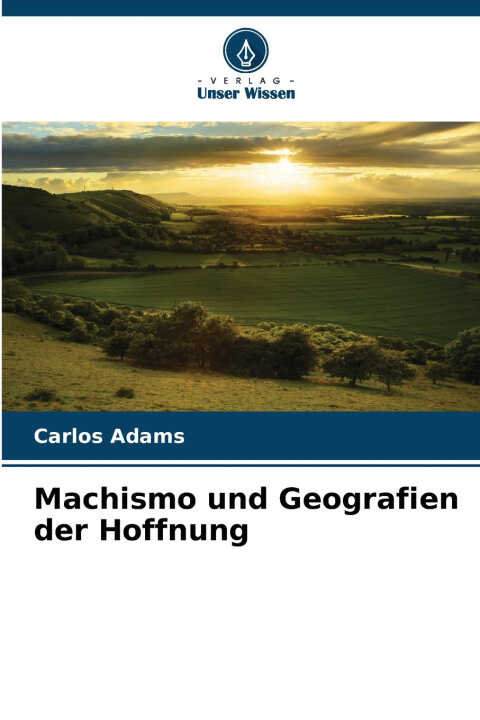 Machismo und Geografien der Hoffnung
