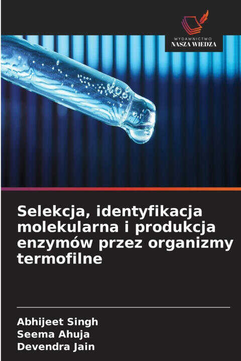 Selekcja, identyfikacja molekularna i produkcja enzymów przez organizmy termofilne