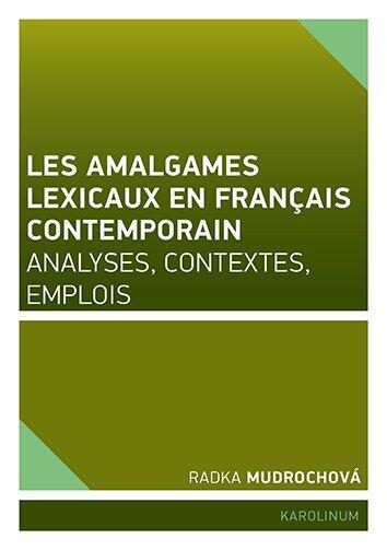 Les amalgames lexicaux en français contemporain Analyses, contextes, emplois
