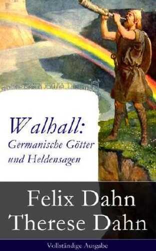 Walhall: Germanische Götter und Heldensagen (Vollständige Ausgabe)