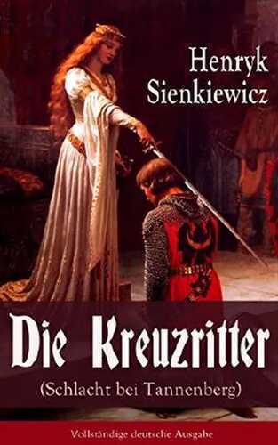 Die Kreuzritter (Schlacht bei Tannenberg) - Vollständige deutsche Ausgabe: Staat des Deutschen Ordens (Historischer Roman)