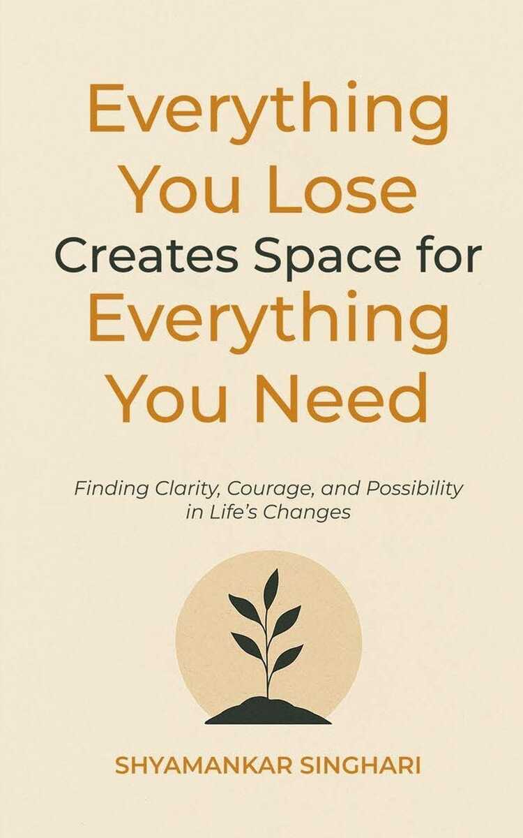 Everything You Lose Creates Space for Everything You Need