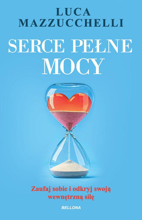 Serce pełne mocy. Zaufaj sobie i odkryj swoją wewnętrzną siłę