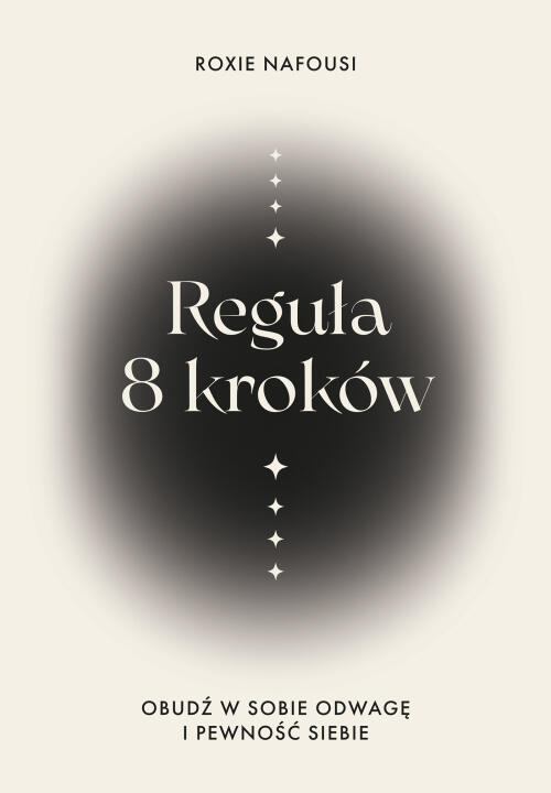 Reguła 8 kroków. Obudź w sobie odwagę i pewność siebie