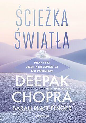 Ścieżka światła. Praktyki jogi królewskiej od podstaw