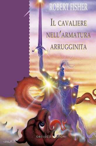 Il cavaliere nell'armatura arrugginita. Ediz. a colori