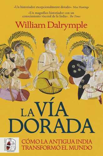 La Via Dorada. Como la India Antigua Transformo el Mundo