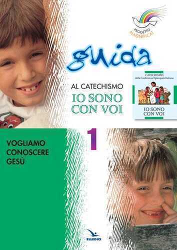 Progetto Magnificat. Guida al catechismo «Io sono con voi». Vol. 1: Vogliamo conoscere Gesù