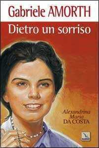 Dietro un sorriso. Beata Alexandrina Maria da Costa
