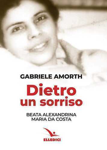 Dietro un sorriso. Beata Alexandrina Maria da Costa