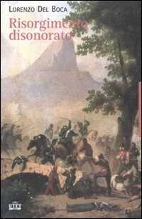 Il Risorgimento disonorato — Lorenzo Del Boca