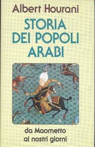 Storia dei popoli arabi. Da Maometto ai nostri giorni