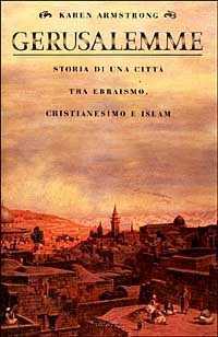 Gerusalemme. Storia di una città tra ebraismo, cristianesimo e Islam