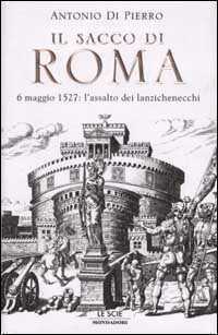 Il sacco di Roma. 6 maggio 1527: l'assalto dei lanzichenecchi