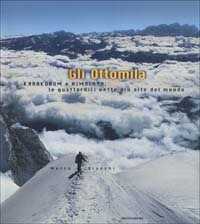 Gli Ottomila. Karakorum e Himalaya: le quattordici vette più alte del mondo. Ediz. illustrata
