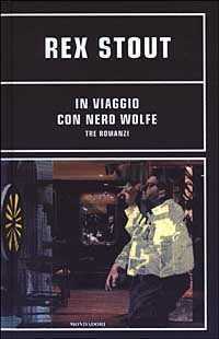 In viaggio con Nero Wolfe. Tre romanzi