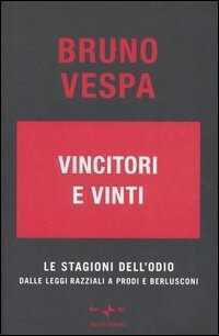 Vincitori e vinti. Le stagioni dell'odio. Dalle leggi razziali a Prodi e Berlusconi