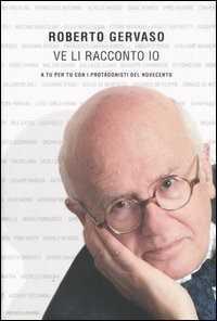 Ve li racconto io. A tu per tu con i protagoniosti del Novecento