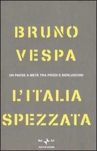 L' Italia spezzata. Un paese a metà tra Prodi e Berlusconi