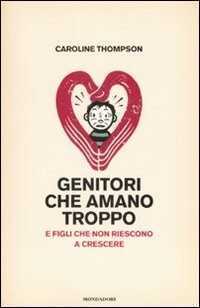 Genitori che amano troppo. E figli che non riescono a crescere