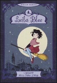 L' incanto della prima strega. Leila blue. Vol. 1