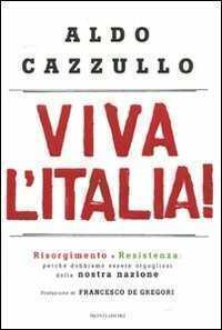 Viva l'Italia! Risorgimento e Resistenza: perché dobbiamo essere orgogliosi della nostra storia