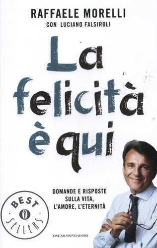 La felicità è qui. Domande e risposte sulla vita, l'amore, l'eternità