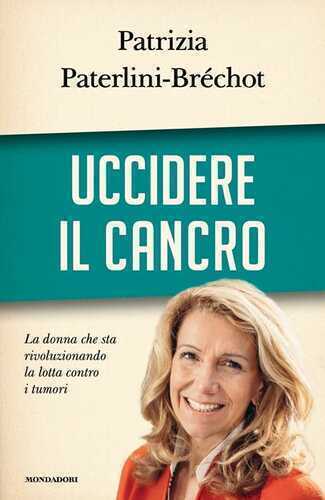 Uccidere il cancro — Patrizia Paterlini-Bréchot