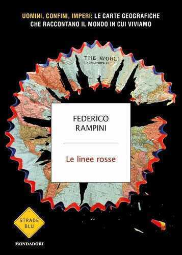 Le linee rosse. Uomini, confini, imperi: le carte geografiche che raccontano il mondo in cui viviamo