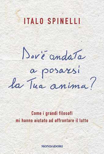Dov'è andata a posarsi la tua anima? Come i grandi filosofi mi hanno aiutato ad affrontare il lutto
